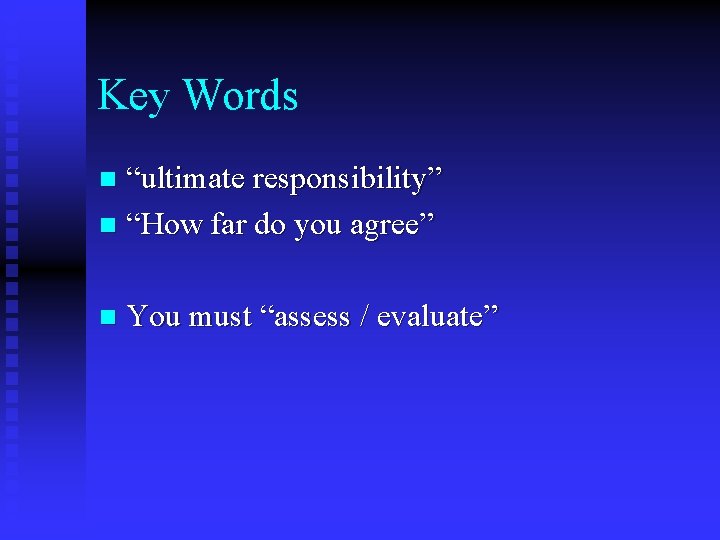 Key Words “ultimate responsibility” n “How far do you agree” n n You must