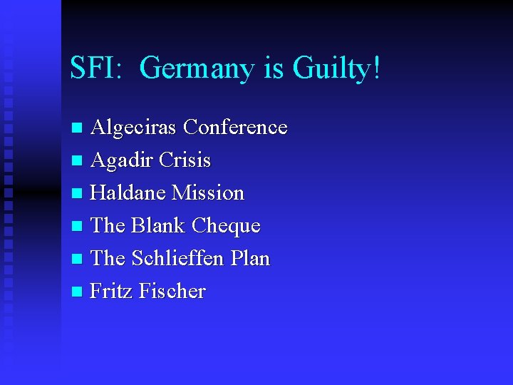 SFI: Germany is Guilty! Algeciras Conference n Agadir Crisis n Haldane Mission n The