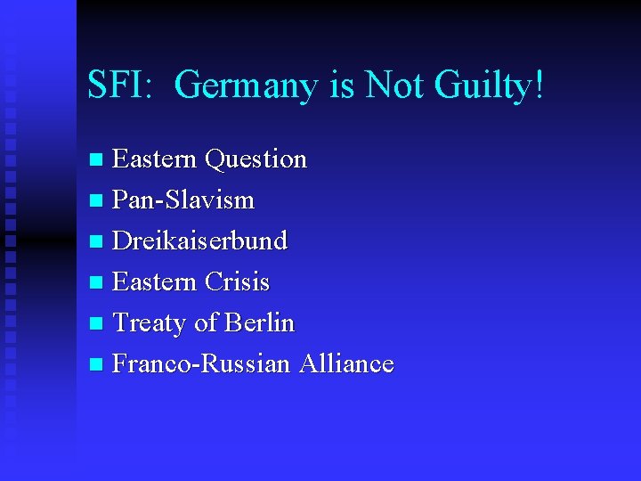 SFI: Germany is Not Guilty! Eastern Question n Pan-Slavism n Dreikaiserbund n Eastern Crisis