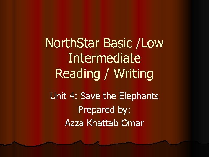 North. Star Basic /Low Intermediate Reading / Writing Unit 4: Save the Elephants Prepared