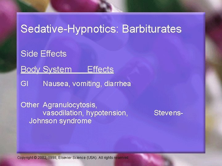 Sedative-Hypnotics: Barbiturates Side Effects Body System GI Effects Nausea, vomiting, diarrhea Other Agranulocytosis, vasodilation,