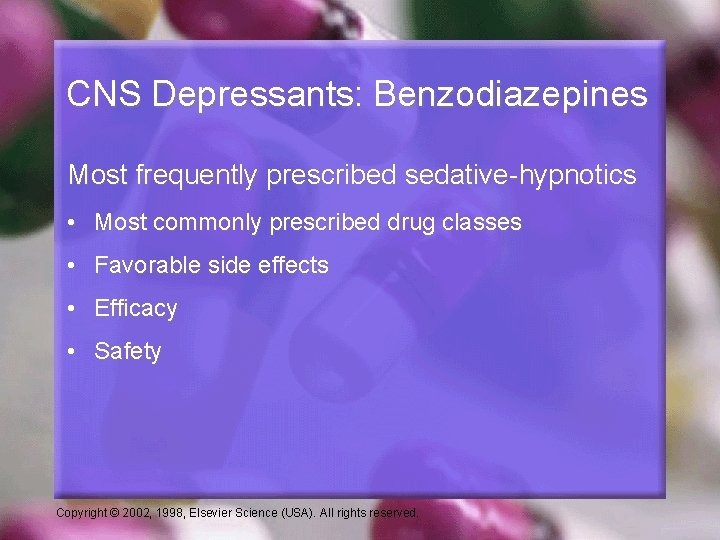 CNS Depressants: Benzodiazepines Most frequently prescribed sedative-hypnotics • Most commonly prescribed drug classes •