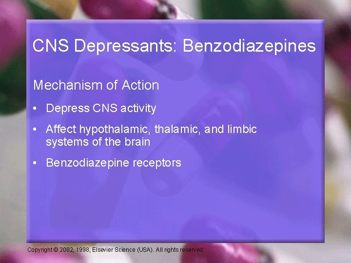 CNS Depressants: Benzodiazepines Mechanism of Action • Depress CNS activity • Affect hypothalamic, and