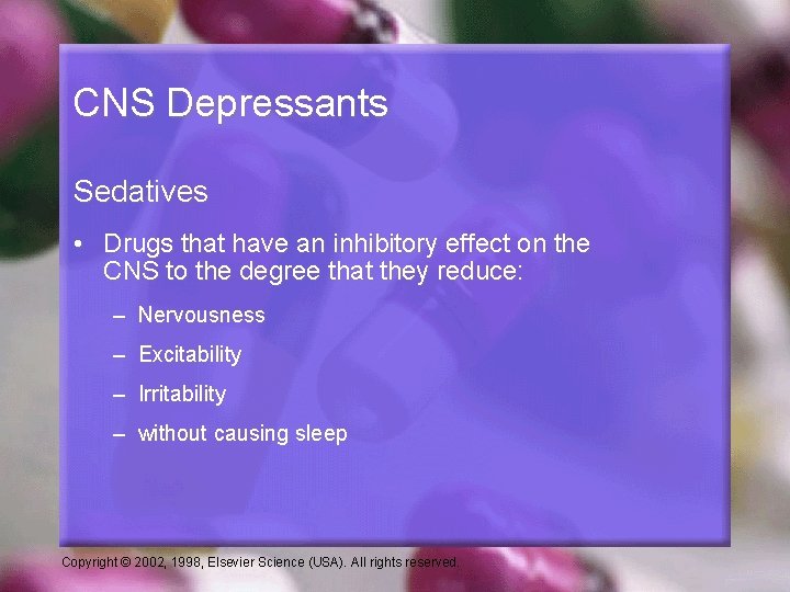 CNS Depressants Sedatives • Drugs that have an inhibitory effect on the CNS to