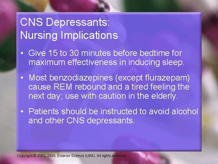CNS Depressants: Nursing Implications • Give 15 to 30 minutes before bedtime for maximum