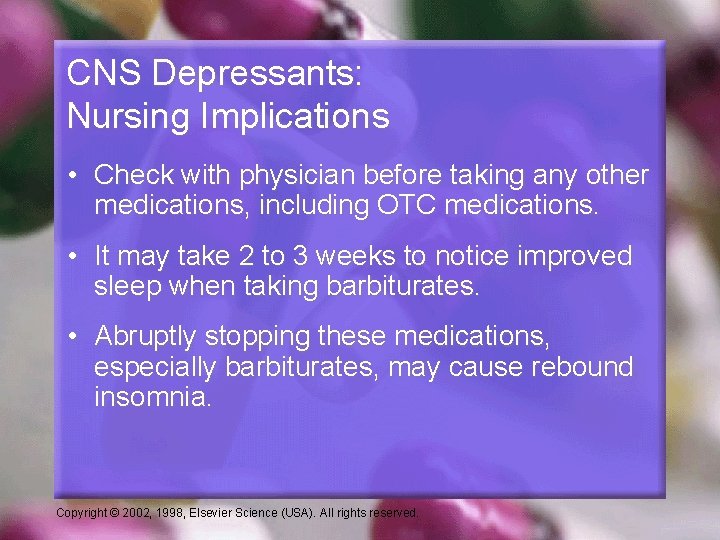 CNS Depressants: Nursing Implications • Check with physician before taking any other medications, including