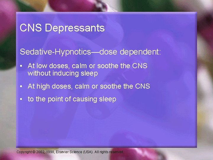 CNS Depressants Sedative-Hypnotics—dose dependent: • At low doses, calm or soothe CNS without inducing