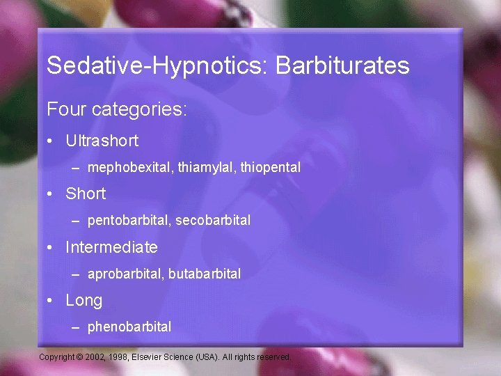 Sedative-Hypnotics: Barbiturates Four categories: • Ultrashort – mephobexital, thiamylal, thiopental • Short – pentobarbital,
