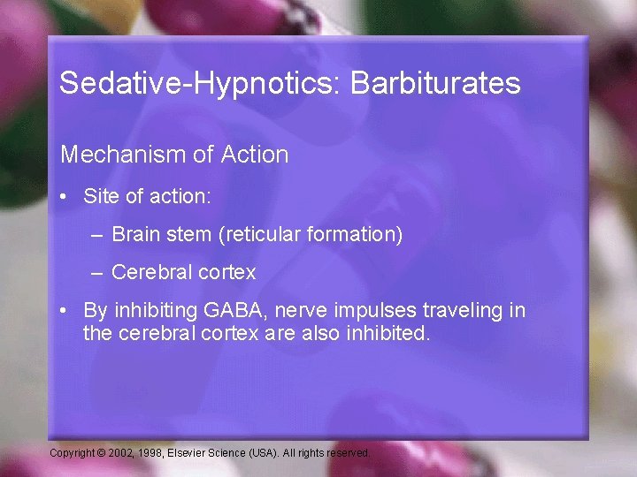 Sedative-Hypnotics: Barbiturates Mechanism of Action • Site of action: – Brain stem (reticular formation)
