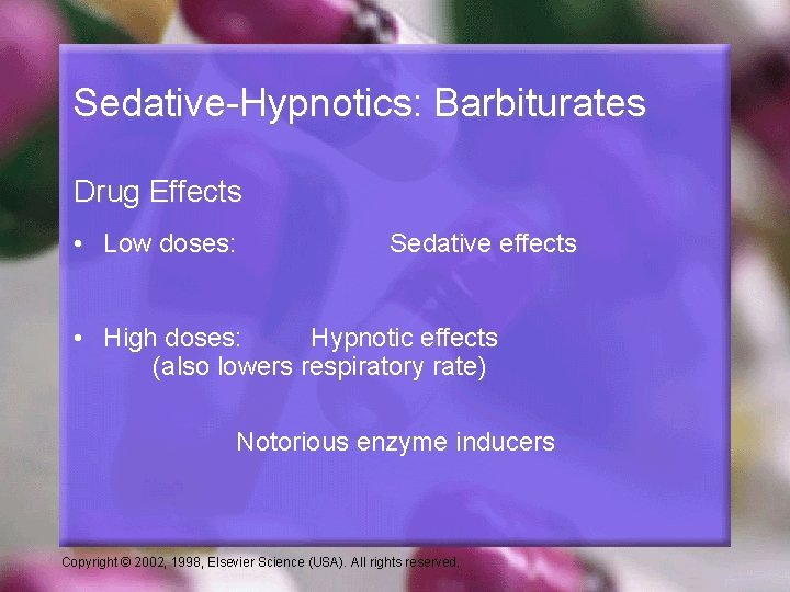 Sedative-Hypnotics: Barbiturates Drug Effects • Low doses: Sedative effects • High doses: Hypnotic effects
