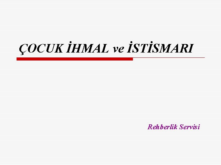 ÇOCUK İHMAL ve İSTİSMARI Rehberlik Servisi 