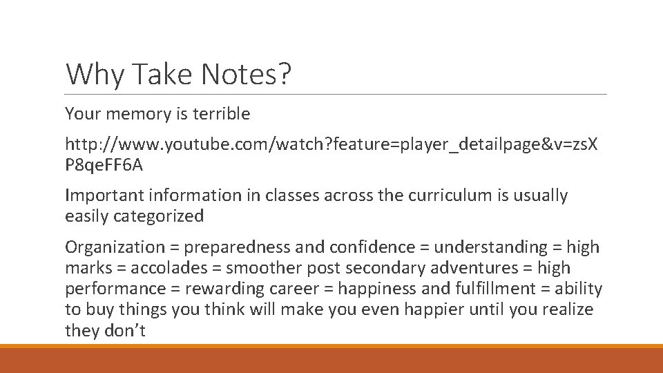 Why Take Notes? Your memory is terrible http: //www. youtube. com/watch? feature=player_detailpage&v=zs. X P