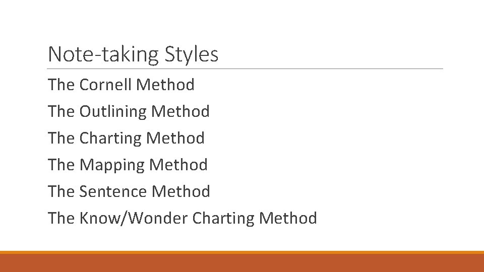 Note-taking Styles The Cornell Method The Outlining Method The Charting Method The Mapping Method