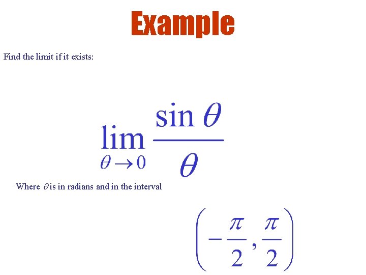 Example Find the limit if it exists: Where is in radians and in the
