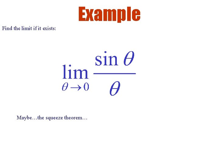 Example Find the limit if it exists: Maybe…the squeeze theorem… 