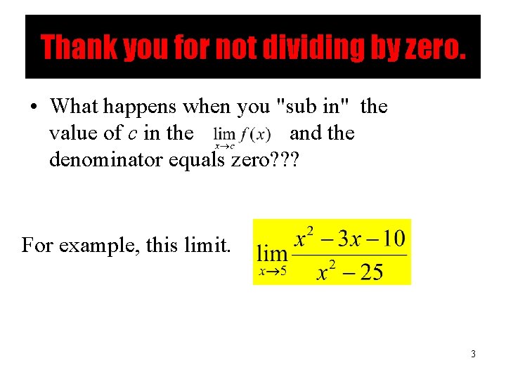 Thank you for not dividing by zero. • What happens when you "sub in"