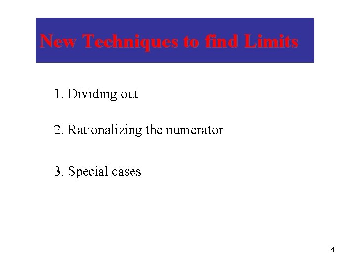 New Techniques to find Limits 1. Dividing out 2. Rationalizing the numerator 3. Special
