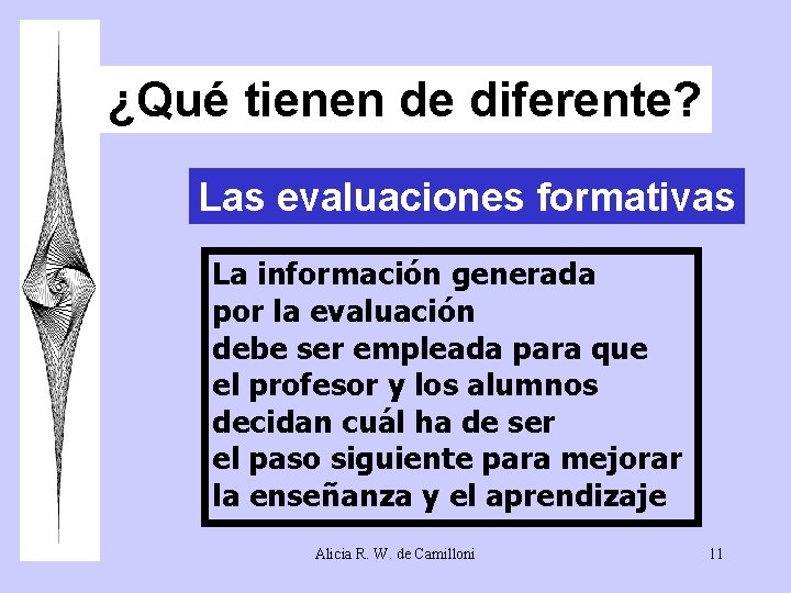 ¿Qué tienen de diferente? Las evaluaciones formativas La información generada por la evaluación debe ¿Qué tienen de diferente? Las evaluaciones formativas La información generada por la evaluación debe
