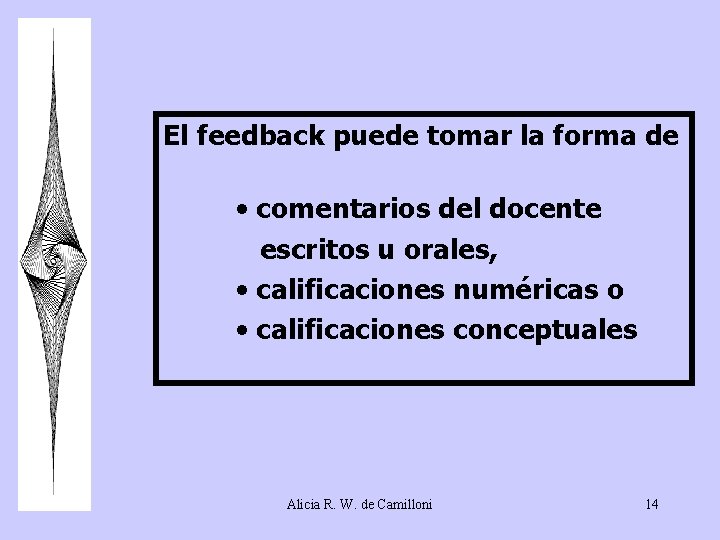 El feedback puede tomar la forma de • comentarios del docente escritos u orales, El feedback puede tomar la forma de • comentarios del docente escritos u orales,