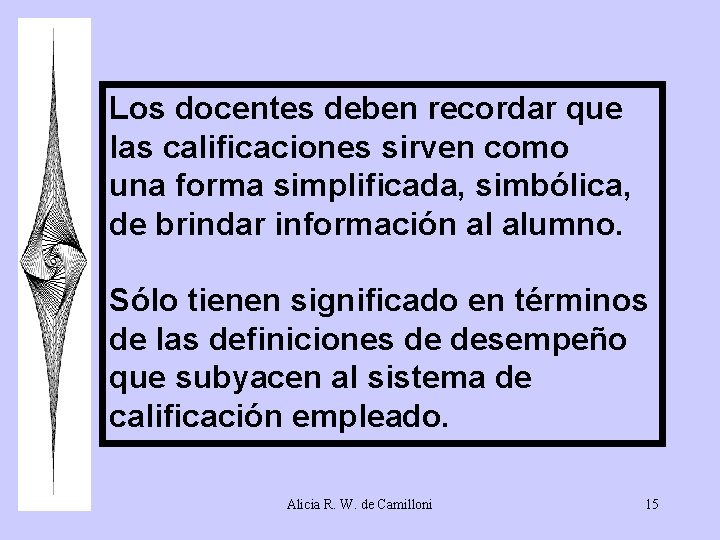 Los docentes deben recordar que las calificaciones sirven como una forma simplificada, simbólica, de Los docentes deben recordar que las calificaciones sirven como una forma simplificada, simbólica, de