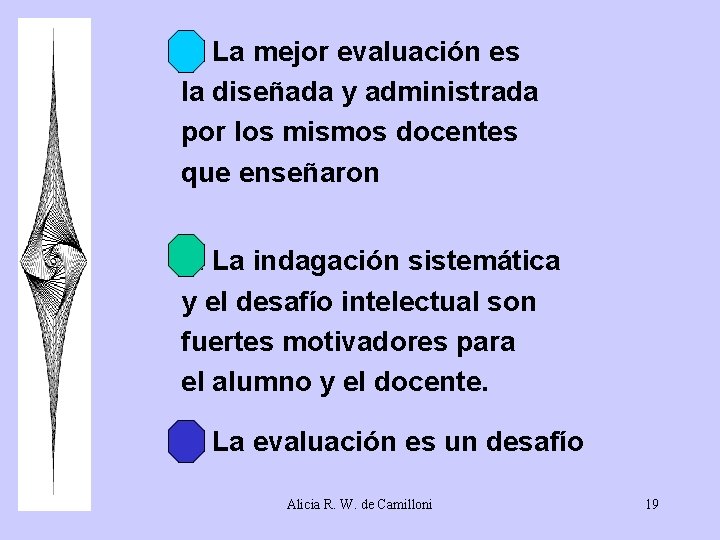 4. La mejor evaluación es la diseñada y administrada por los mismos docentes que 4. La mejor evaluación es la diseñada y administrada por los mismos docentes que