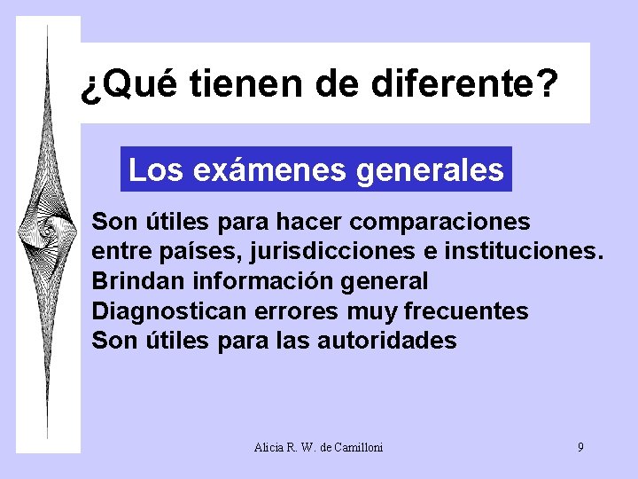 ¿Qué tienen de diferente? Los exámenes generales Son útiles para hacer comparaciones entre países, ¿Qué tienen de diferente? Los exámenes generales Son útiles para hacer comparaciones entre países,