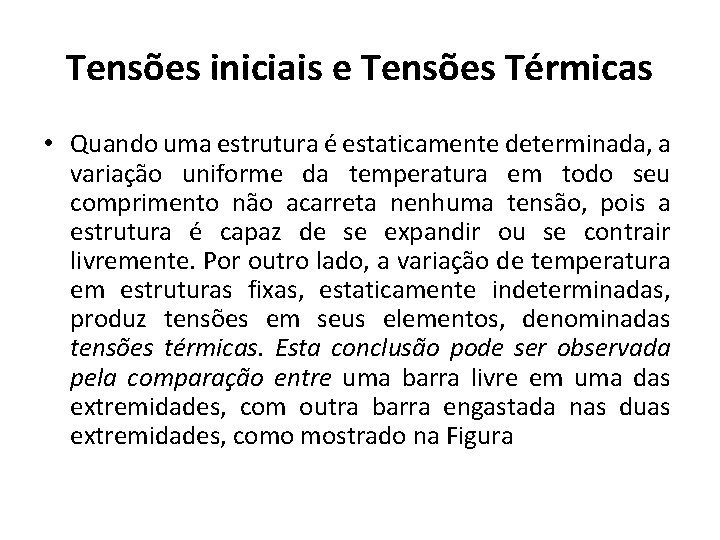 Tensões iniciais e Tensões Térmicas • Quando uma estrutura é estaticamente determinada, a variação