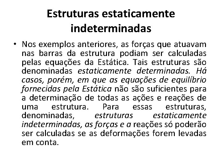 Estruturas estaticamente indeterminadas • Nos exemplos anteriores, as forças que atuavam nas barras da