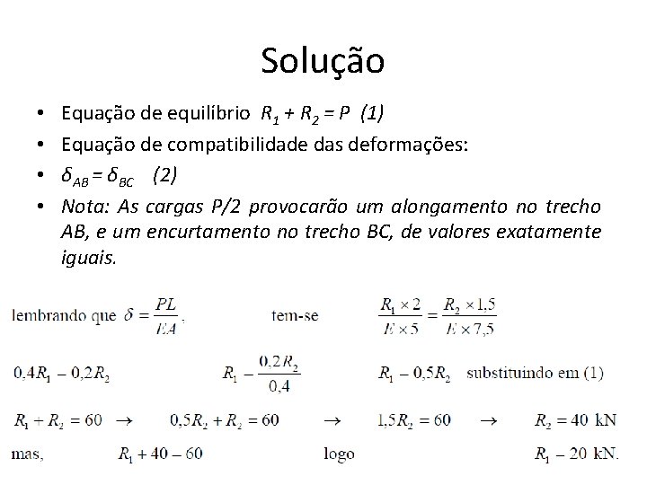 Solução • • Equação de equilíbrio R 1 + R 2 = P (1)