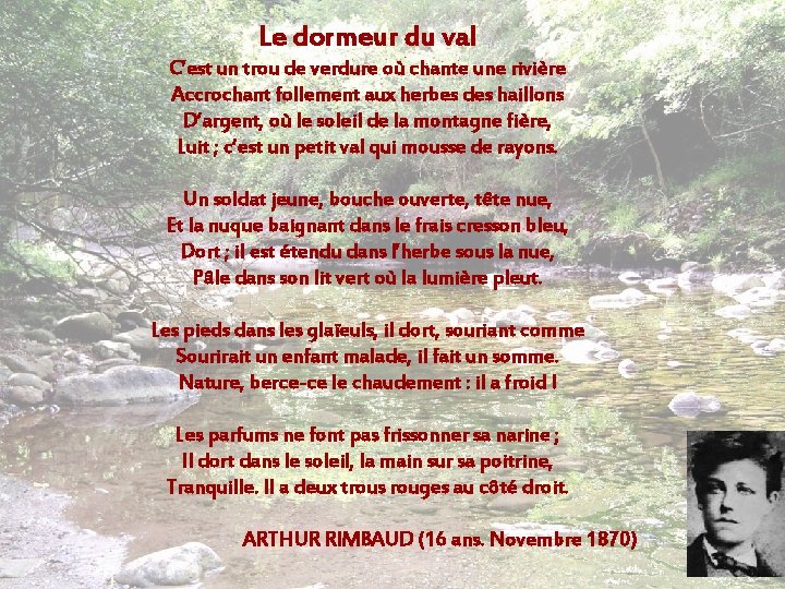 Le dormeur du val C’est un trou de verdure où chante une rivière Accrochant