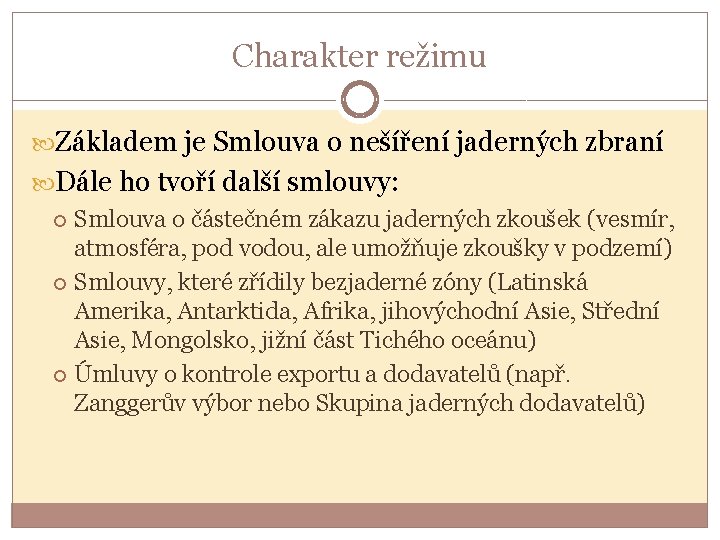 Charakter režimu Základem je Smlouva o nešíření jaderných zbraní Dále ho tvoří další smlouvy: