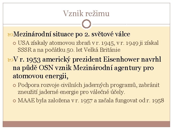 Vznik režimu Mezinárodní situace po 2. světové válce USA získaly atomovou zbraň v r.