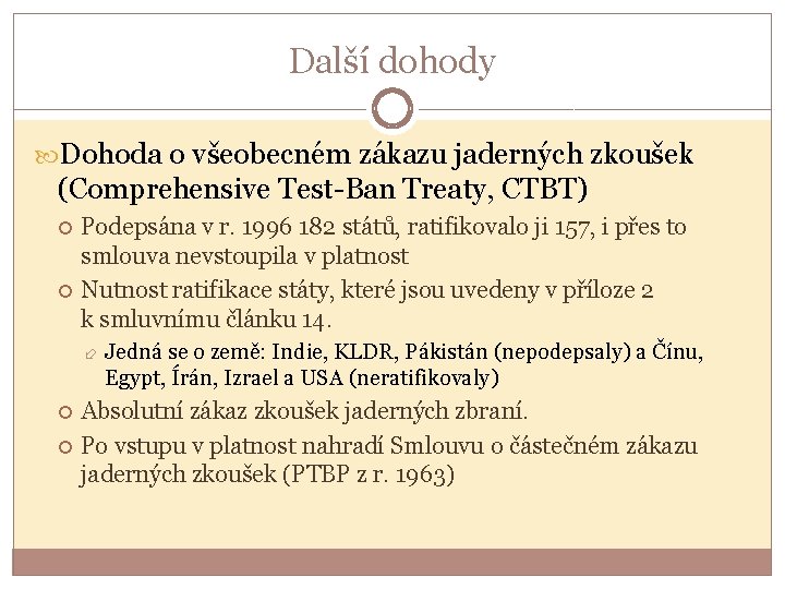 Další dohody Dohoda o všeobecném zákazu jaderných zkoušek (Comprehensive Test-Ban Treaty, CTBT) Podepsána v