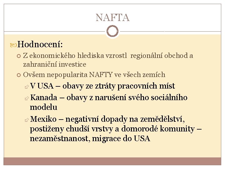 NAFTA Hodnocení: Z ekonomického hlediska vzrostl regionální obchod a zahraniční investice Ovšem nepopularita NAFTY