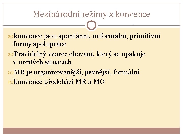 Mezinárodní režimy x konvence jsou spontánní, neformální, primitivní formy spolupráce Pravidelný vzorec chování, který