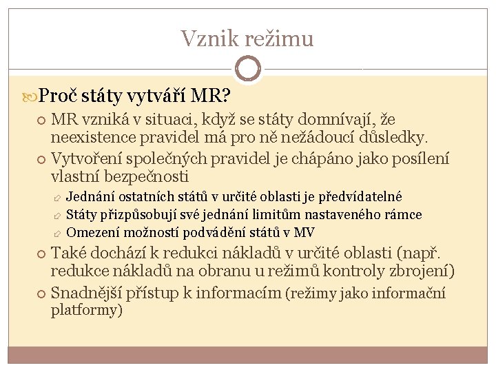 Vznik režimu Proč státy vytváří MR? MR vzniká v situaci, když se státy domnívají,