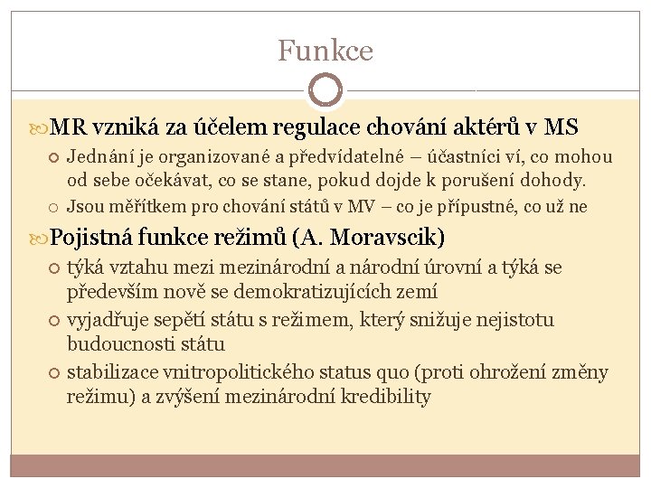 Funkce MR vzniká za účelem regulace chování aktérů v MS Jednání je organizované a