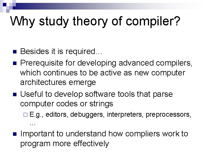 Why study theory of compiler? n n n Besides it is required… Prerequisite for