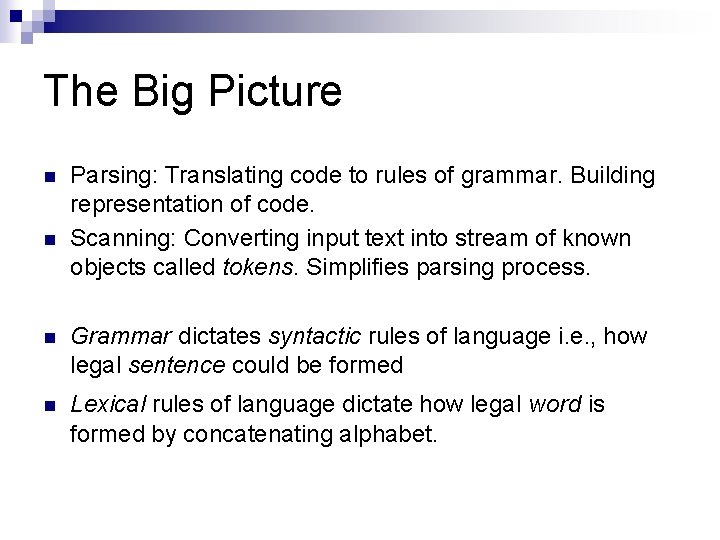 The Big Picture n n Parsing: Translating code to rules of grammar. Building representation