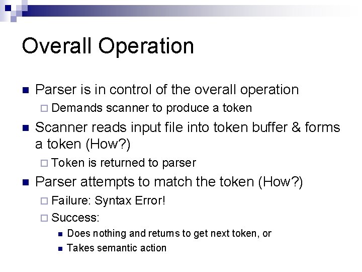 Overall Operation n Parser is in control of the overall operation ¨ Demands n