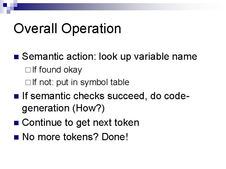 Overall Operation n Semantic action: look up variable name ¨ If found okay ¨