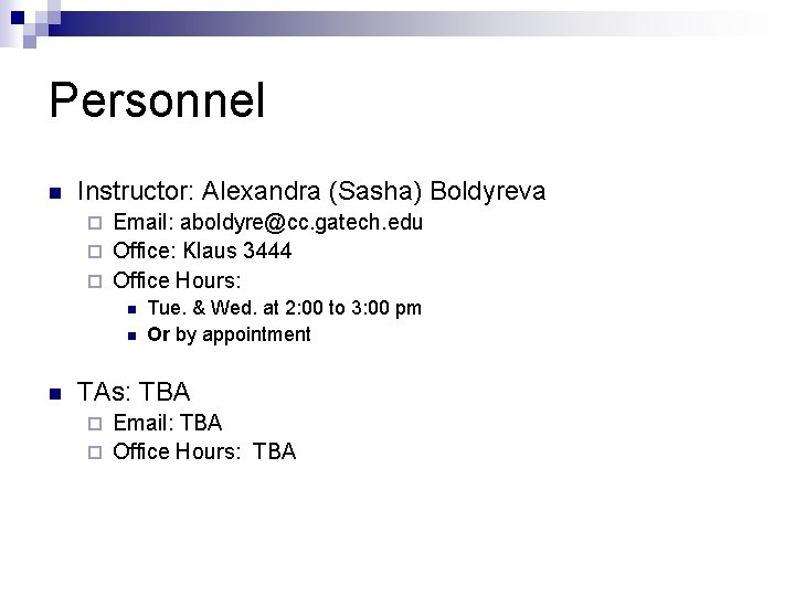 Personnel n Instructor: Alexandra (Sasha) Boldyreva Email: aboldyre@cc. gatech. edu ¨ Office: Klaus 3444