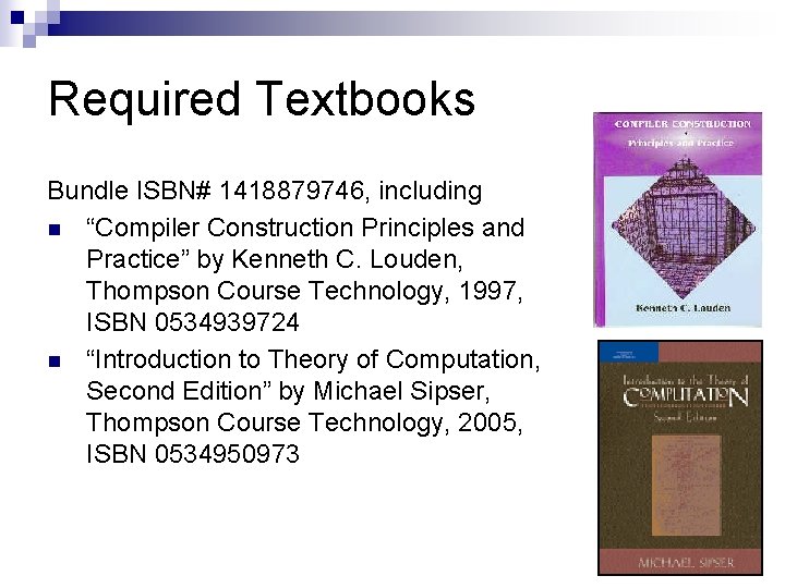 Required Textbooks Bundle ISBN# 1418879746, including n “Compiler Construction Principles and Practice” by Kenneth