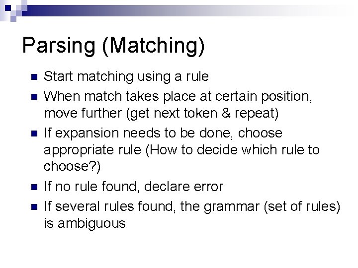 Parsing (Matching) n n n Start matching using a rule When match takes place