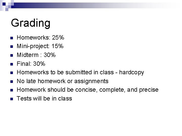 Grading n n n n Homeworks: 25% Mini-project: 15% Midterm : 30% Final: 30%