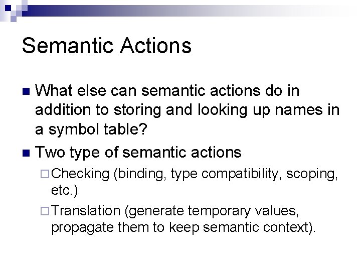 Semantic Actions What else can semantic actions do in addition to storing and looking