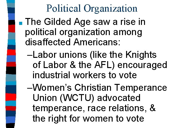 Political Organization ■ The Gilded Age saw a rise in political organization among disaffected