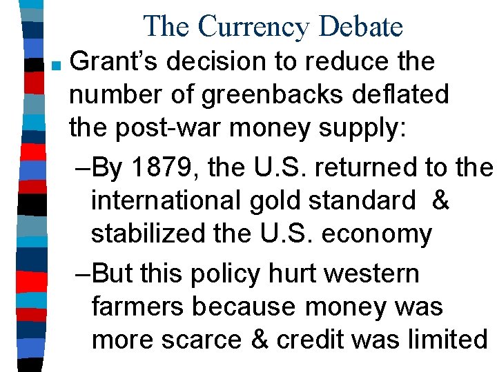 The Currency Debate ■ Grant’s decision to reduce the number of greenbacks deflated the