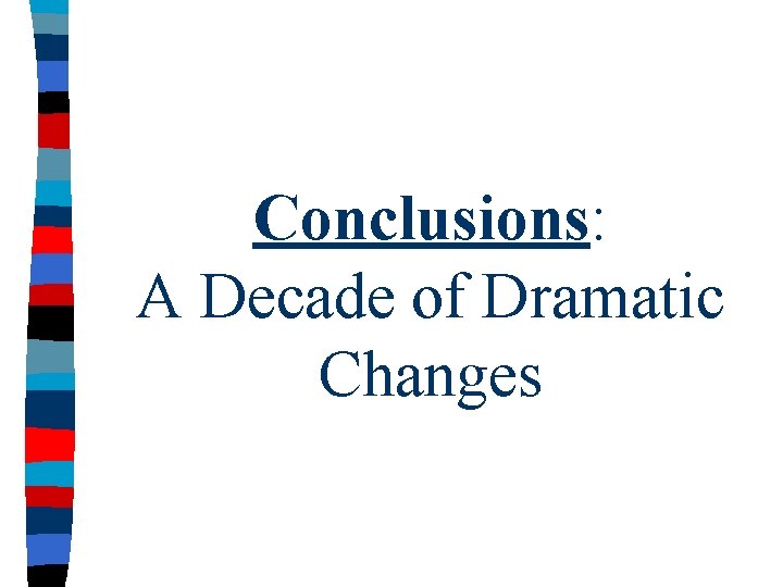 Conclusions: A Decade of Dramatic Changes 