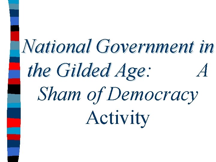 National Government in the Gilded Age: A Age Sham of Democracy Activity 